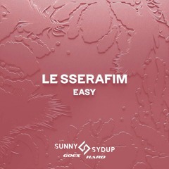 LE SSERAFIM - EASY (Sunny Sydup Goes Hard Remix) *PTICHED DUE TO COPYRIGHT*