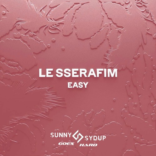 LE SSERAFIM - EASY (Sunny Sydup Goes Hard Remix) *PTICHED DUE TO COPYRIGHT*