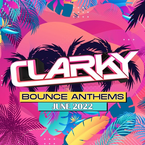 Clarky - June 2022 Bounce Anthems