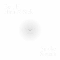 Bert H & High N Sick - Smoke Signals (Free Download)