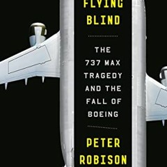❤️ Read Flying Blind: The 737 MAX Tragedy and the Fall of Boeing by  Peter Robison