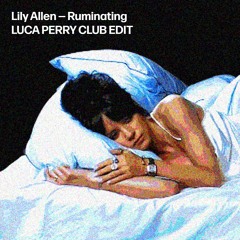 Lily Allen - Ruminating (Luca Perry Club Edit)