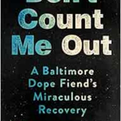 [Download] PDF 📮 Don't Count Me Out: A Baltimore Dope Fiend's Miraculous Recovery (T