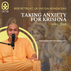 Taking Anxiety for Krishna | RISE Retreat, UK | HG Gauranga Das