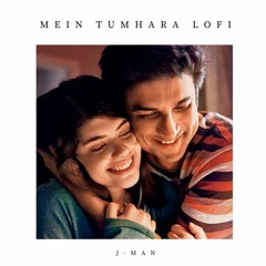 Main Tumhara - Jonita Gandhi, Hriday Gattani (J-MAN Lo-Fi Remake) | Dil Bechara | Bollywood Lofi