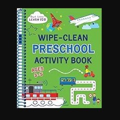 READ [PDF] 📖 Wipe Clean Preschool Activity Book for Kids Ages 3 to 5: ABCs, Counting, Opposites, S