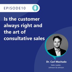 Dr. Carl Machado, Sales Leader Johnson & Johnson | The Art Of Consultative Sales - S02E10