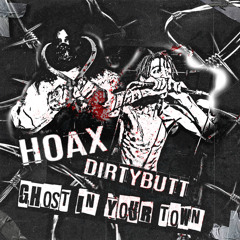 HOAX X DIRTYBUTT - GHOST IN YOUR TOWN