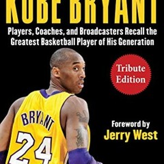 Open PDF Remembering Kobe Bryant: Players, Coaches, and Broadcasters Recall the Greatest Basketball