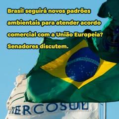 Brasil seguirá novos padrões ambientais para atender acordo comercial com a União Europeia?