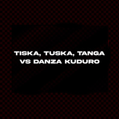 Tiska, Tuska, Tanga Vs Danza Kuduro (Mashup) (Remix)