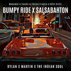 Bumpy Ride vs Salsabahton (DYLAN X MARTIN X THE INDIAN SOUL MASHUP)