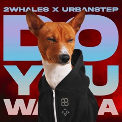2Whales, Urbanstep - Do you wanna Original Mix)