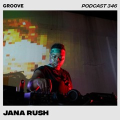 Groove Podcast 346 - Jana Rush