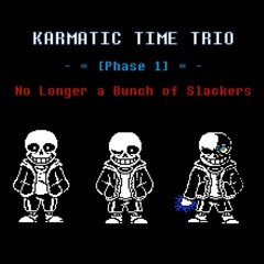 [Preboot!Karmatic Time Trio] - Phase 1: No Longer a Bunch of Slackers