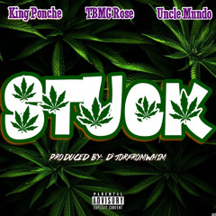 Stuck - ft. King Ponche , TBMG Rose & Uncle Mundo