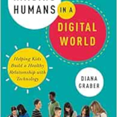 [Download] PDF 📚 Raising Humans in a Digital World: Helping Kids Build a Healthy Rel