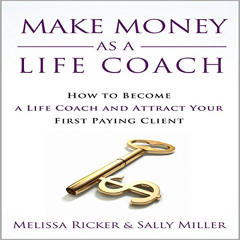 [View] EBOOK 📄 Make Money as a Life Coach: How to Become a Life Coach and Attract Yo