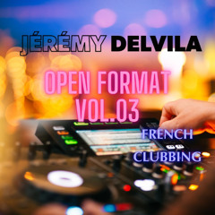 Jeremy Delvila - Open Format Dj Set Vol. 03 (FRENCH CLUBBING)