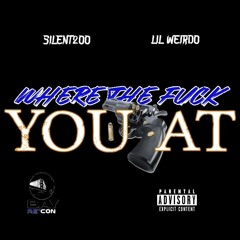 Silent200, Lil Weirdo - Where The Fuck You At (Prod by Zoran)