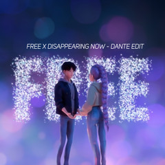 Free x Disappearing Now - DANTE Edit