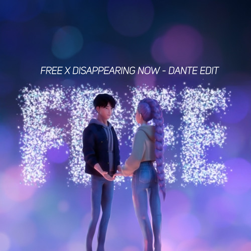 Free x Disappearing Now - DANTE Edit