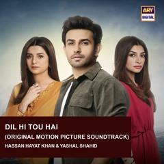 Dil Hi Tou Hai | OST 🎶 | Hassan Hayat Khan & Yashal Shahid | ARY Digital