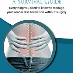 READ EPUB KINDLE PDF EBOOK Herniated Disc: A Survival Guide: Everything you need to know to manage y