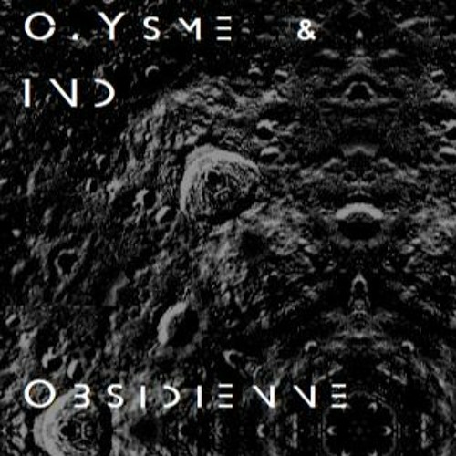 C.Ysme & IND_ Obsidienne