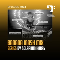 Banana Mash #033 – Solarium Harry
