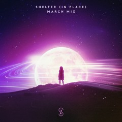 Shelter(In Place) (March Feels Mix)