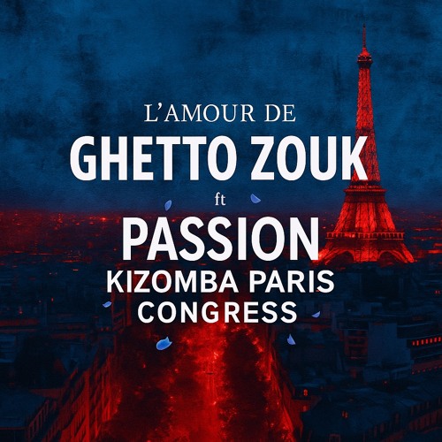 L’ Amour De Ghetto Zouk VOL 10 ft. PASSION KIZOMBA PARIS CONGRESS