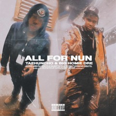 All For Nun Ft TaeHuncho