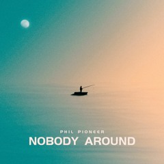 Phil Pioneer - Nobody Around
