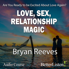 Love, Sex, Relationship Magic with Bryan Reeves, Sample 1