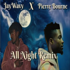 Pierre Bourne X Jay Wavy - All Night Remix