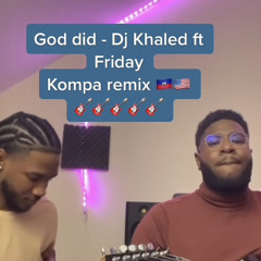GOD DID KOMPA REMIX - DJ KHALED X FRIDAYY