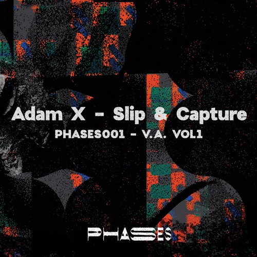Stream 02. Adam X Slip & Capture [PHASES 001] by Phases Rec. Listen