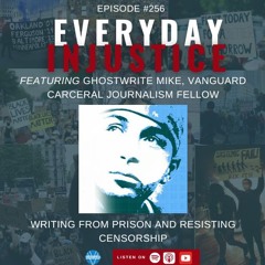 Everyday Injustice Podcast Episode 256: Ghostwrite Mike Talks Prison Journalism