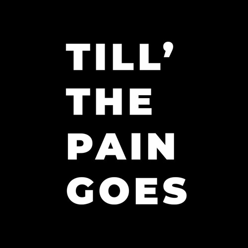 Till' The Pain Goes