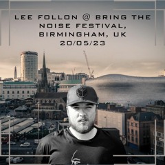 Lee Follon (Hard Trance Set) @ Bring The Noise Festival - 20/05/23 - Birmingham, UK