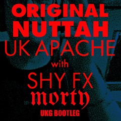 Uk Apache w/ Shy FX - Original Nuttah 25 (Morty UKG Bootleg)