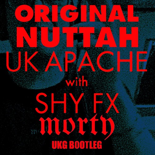 Uk Apache w/ Shy FX - Original Nuttah 25 (Morty UKG Bootleg)