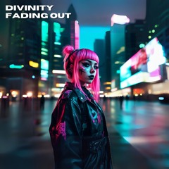 D I V I N I T Y - Fading Out
