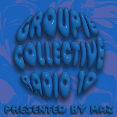 Groupie Collective Radio Show 010 - Presented By Maz