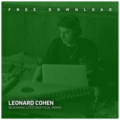 FREE DOWNLOAD: Leonard Cohen - Nevermind (LFES Unofficial Remix)