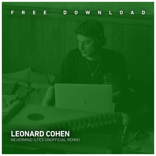 FREE DOWNLOAD: Leonard Cohen - Nevermind (LFES Unofficial Remix)