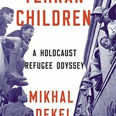 READ [KINDLE PDF EBOOK EPUB] Tehran Children: A Holocaust Refugee Odyssey by  Mikhal