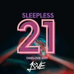 Sleepless 21 (Onelove Edit)