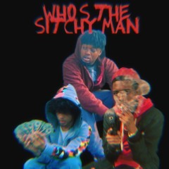 Whos The Sitchy Man ft 7thDa! & EBK E